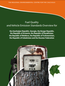 Fuel Quality and Vehicle Emission Standards Overview for the Azerbaijan Republic, Georgia, the Kyrgyz Republic, the Republic of Armenia, the Republic of Kazakhstan, the Republic of Moldova, the Republic of Turkmenistan, the Republic of Uzbekistan and the Russian Federation